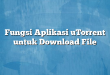 Fungsi Aplikasi uTorrent untuk Download File