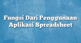 Fungsi Dari Penggunaan Aplikasi Spreadsheet