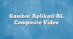 Gambar Aplikasi AL Composite Video