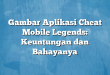 Gambar Aplikasi Cheat Mobile Legends: Keuntungan dan Bahayanya