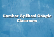 Gambar Aplikasi Google Classroom