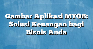 Gambar Aplikasi MYOB: Solusi Keuangan bagi Bisnis Anda