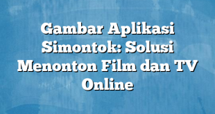 Gambar Aplikasi Simontok: Solusi Menonton Film dan TV Online