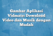 Gambar Aplikasi Vidmate: Download Video dan Musik dengan Mudah