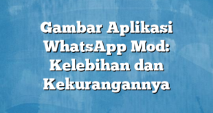 Gambar Aplikasi WhatsApp Mod: Kelebihan dan Kekurangannya