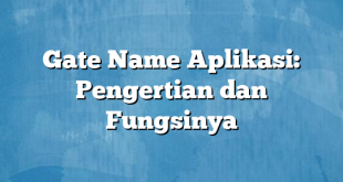 Gate Name Aplikasi: Pengertian dan Fungsinya