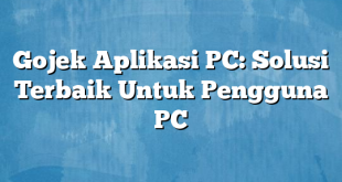 Gojek Aplikasi PC: Solusi Terbaik Untuk Pengguna PC