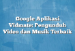 Google Aplikasi Vidmate: Pengunduh Video dan Musik Terbaik