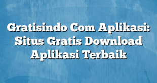 Gratisindo Com Aplikasi: Situs Gratis Download Aplikasi Terbaik