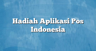 Hadiah Aplikasi Pos Indonesia