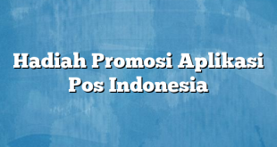 Hadiah Promosi Aplikasi Pos Indonesia