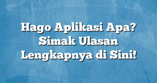 Hago Aplikasi Apa? Simak Ulasan Lengkapnya di Sini!