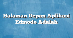 Halaman Depan Aplikasi Edmodo Adalah