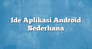 Ide Aplikasi Android Sederhana