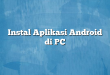 Instal Aplikasi Android di PC