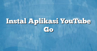 Instal Aplikasi YouTube Go