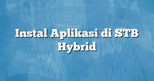 Instal Aplikasi di STB Hybrid