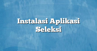 Instalasi Aplikasi Seleksi