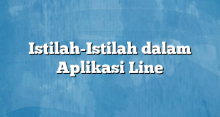 Istilah-Istilah dalam Aplikasi Line