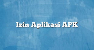 Izin Aplikasi APK