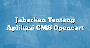 Jabarkan Tentang Aplikasi CMS Opencart