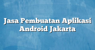 Jasa Pembuatan Aplikasi Android Jakarta