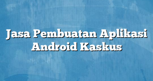 Jasa Pembuatan Aplikasi Android Kaskus