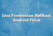 Jasa Pembuatan Aplikasi Android Pulsa