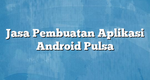 Jasa Pembuatan Aplikasi Android Pulsa