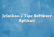 Jelaskan 2 Tipe Software Aplikasi