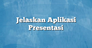 Jelaskan Aplikasi Presentasi