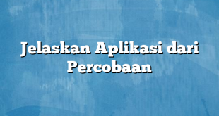 Jelaskan Aplikasi dari Percobaan