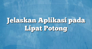 Jelaskan Aplikasi pada Lipat Potong