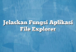 Jelaskan Fungsi Aplikasi File Explorer
