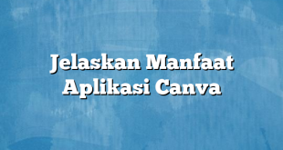 Jelaskan Manfaat Aplikasi Canva