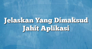 Jelaskan Yang Dimaksud Jahit Aplikasi