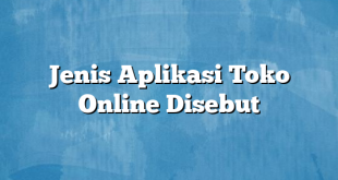 Jenis Aplikasi Toko Online Disebut