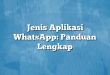 Jenis Aplikasi WhatsApp: Panduan Lengkap