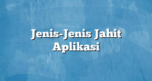 Jenis-Jenis Jahit Aplikasi