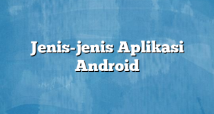 Jenis-jenis Aplikasi Android