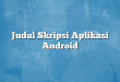 Judul Skripsi Aplikasi Android