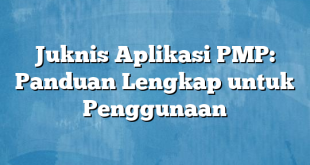 Juknis Aplikasi PMP: Panduan Lengkap untuk Penggunaan