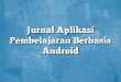 Jurnal Aplikasi Pembelajaran Berbasis Android