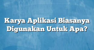 Karya Aplikasi Biasanya Digunakan Untuk Apa?