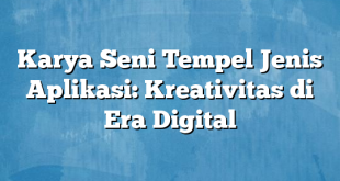 Karya Seni Tempel Jenis Aplikasi: Kreativitas di Era Digital