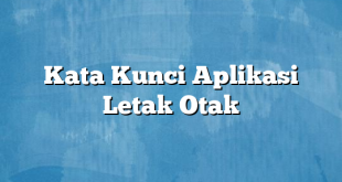 Kata Kunci Aplikasi Letak Otak