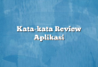 Kata-kata Review Aplikasi