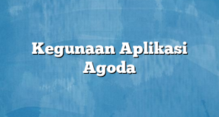 Kegunaan Aplikasi Agoda