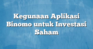 Kegunaan Aplikasi Binomo untuk Investasi Saham