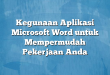 Kegunaan Aplikasi Microsoft Word untuk Mempermudah Pekerjaan Anda